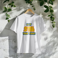 Thumbnail for Is It Still Your Turn T-shirt